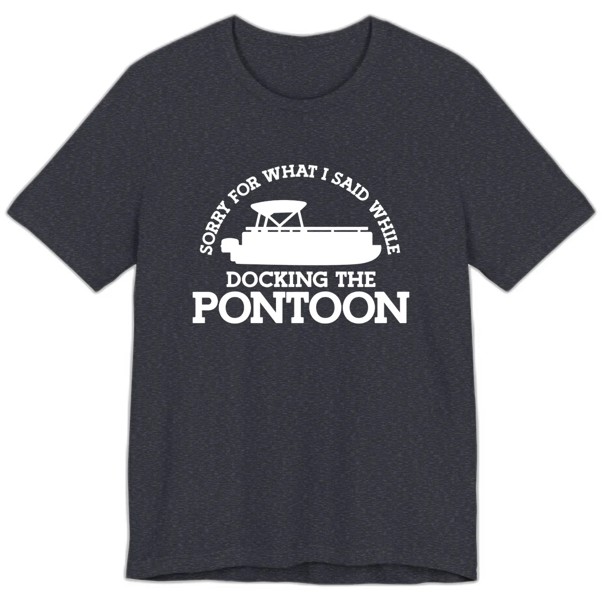 Sorry For What I Said Docking The Pontoon Premium T-Shirt in Heather Navy