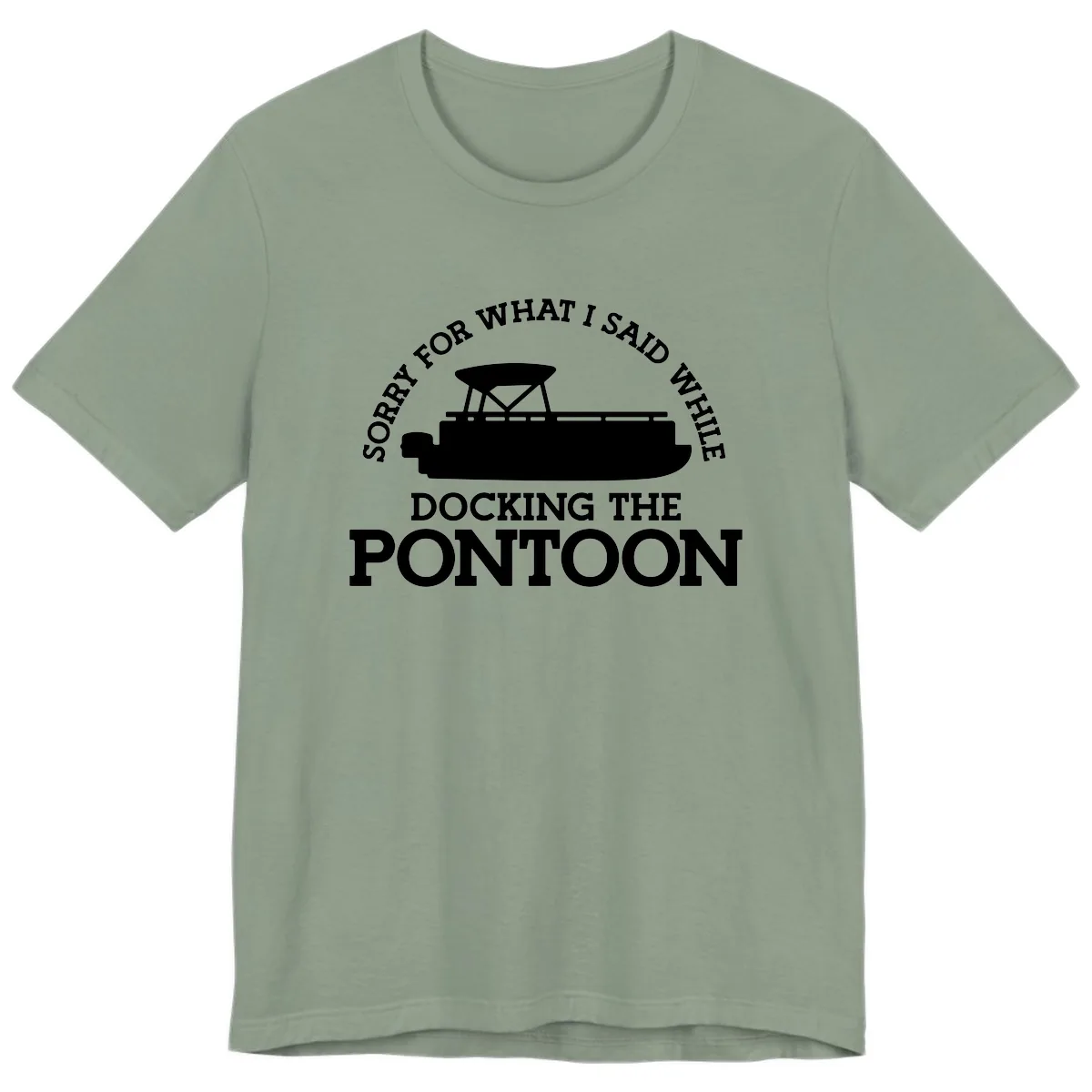 Sorry For What I Said Docking The Pontoon Premium T-Shirt in Sage