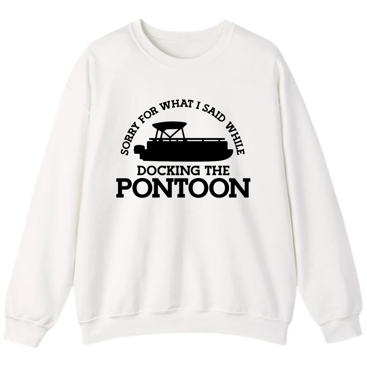 Sorry For What I Said Docking The Pontoon Sweatshirt in White