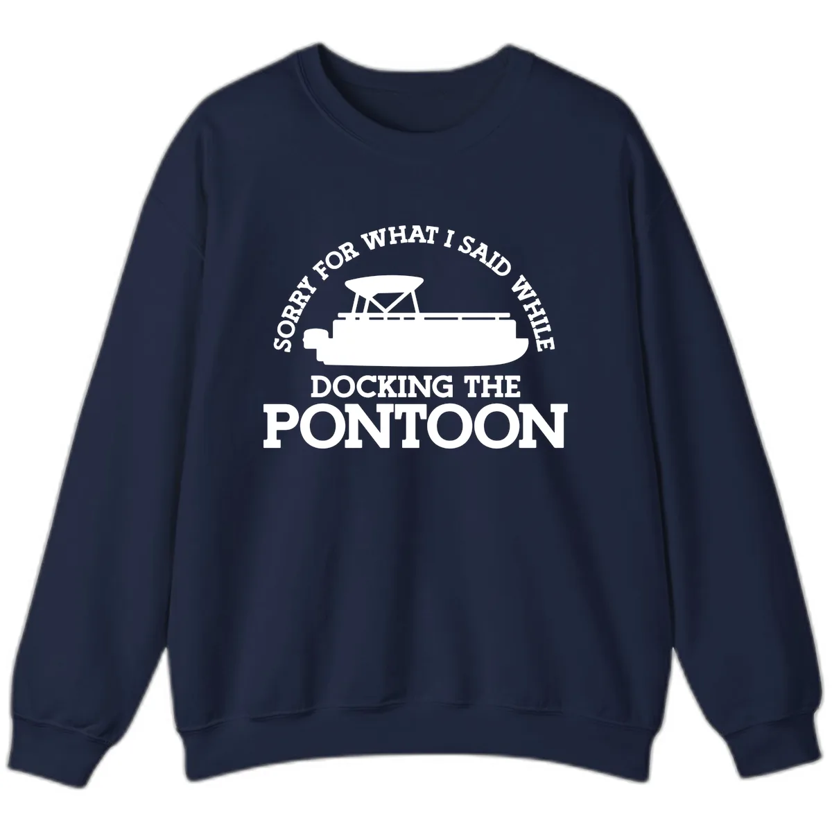 Sorry For What I Said Docking The Pontoon Sweatshirt in Navy