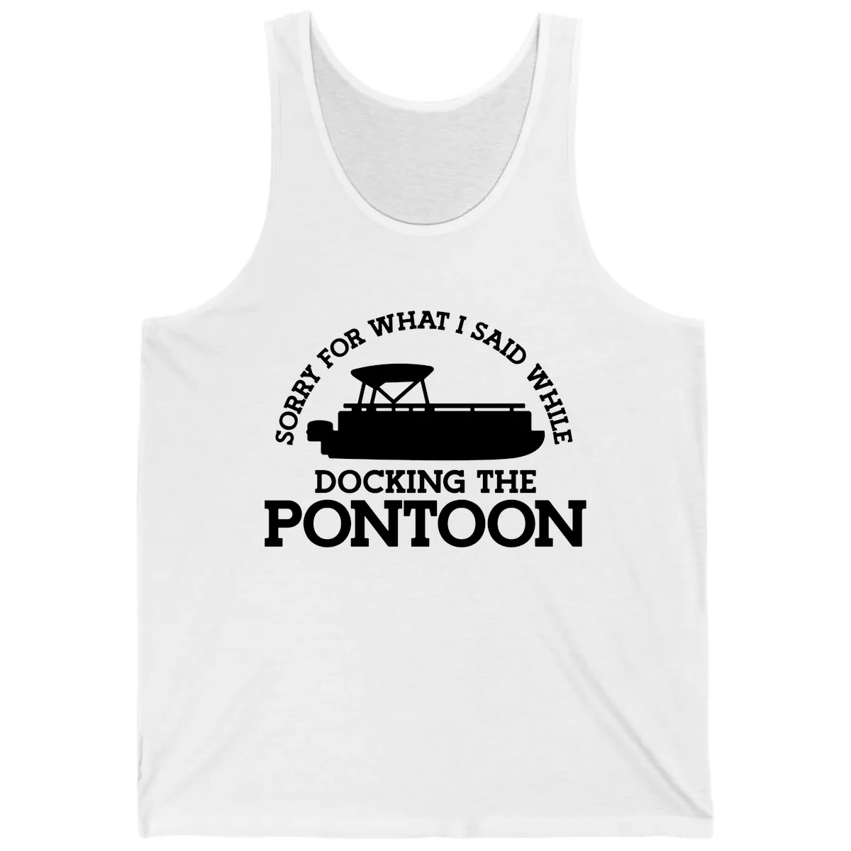 Sorry For What I Said Docking The Pontoon Tank in White
