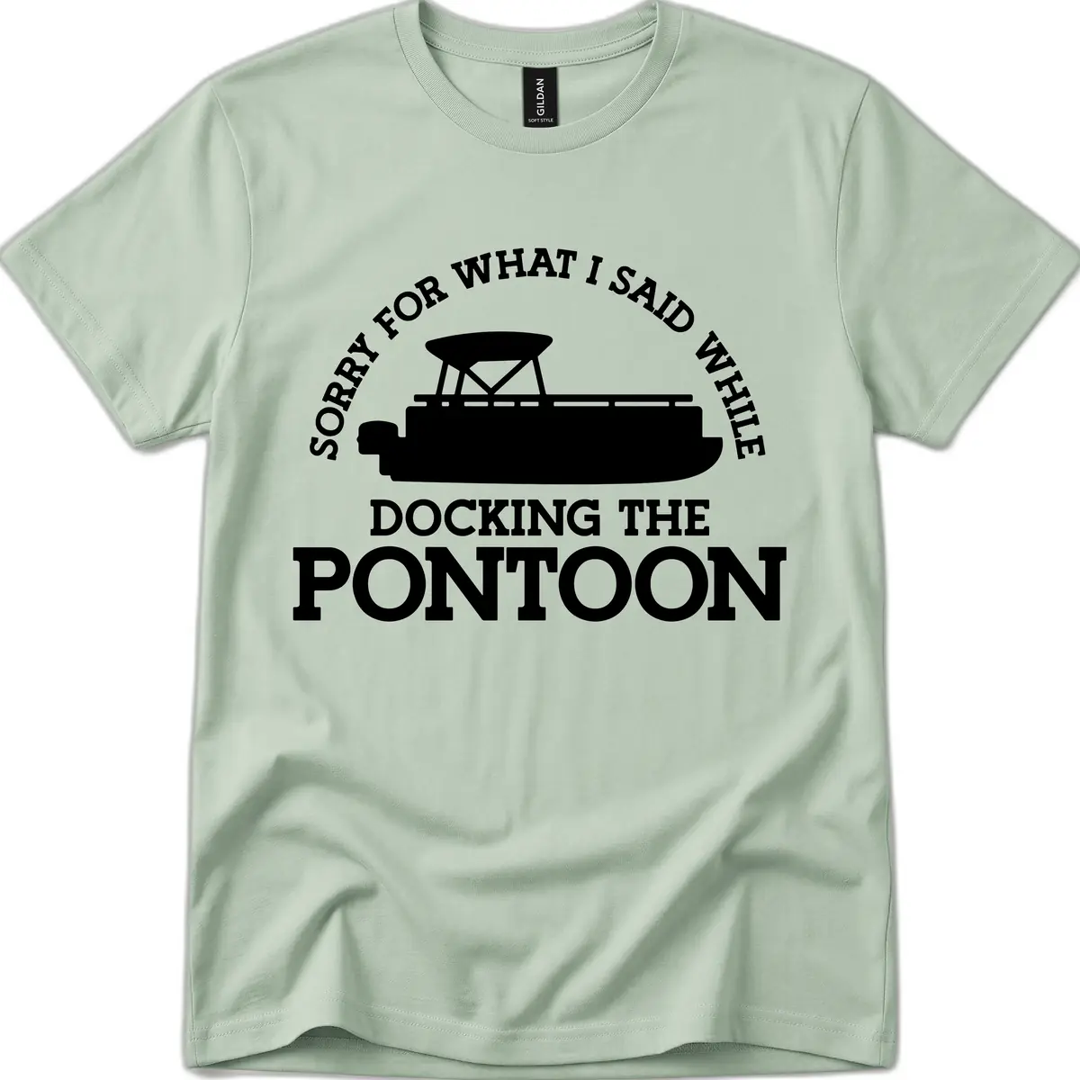 Sorry For What I Said Docking The Pontoon T-Shirt in Sage