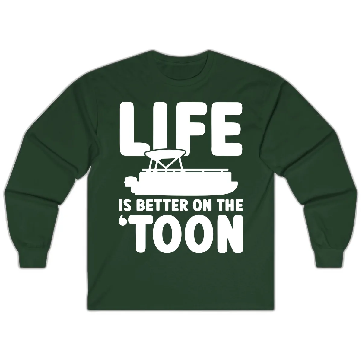 Life Is Better On The Toon Apparel Long Sleeve in Forest Green