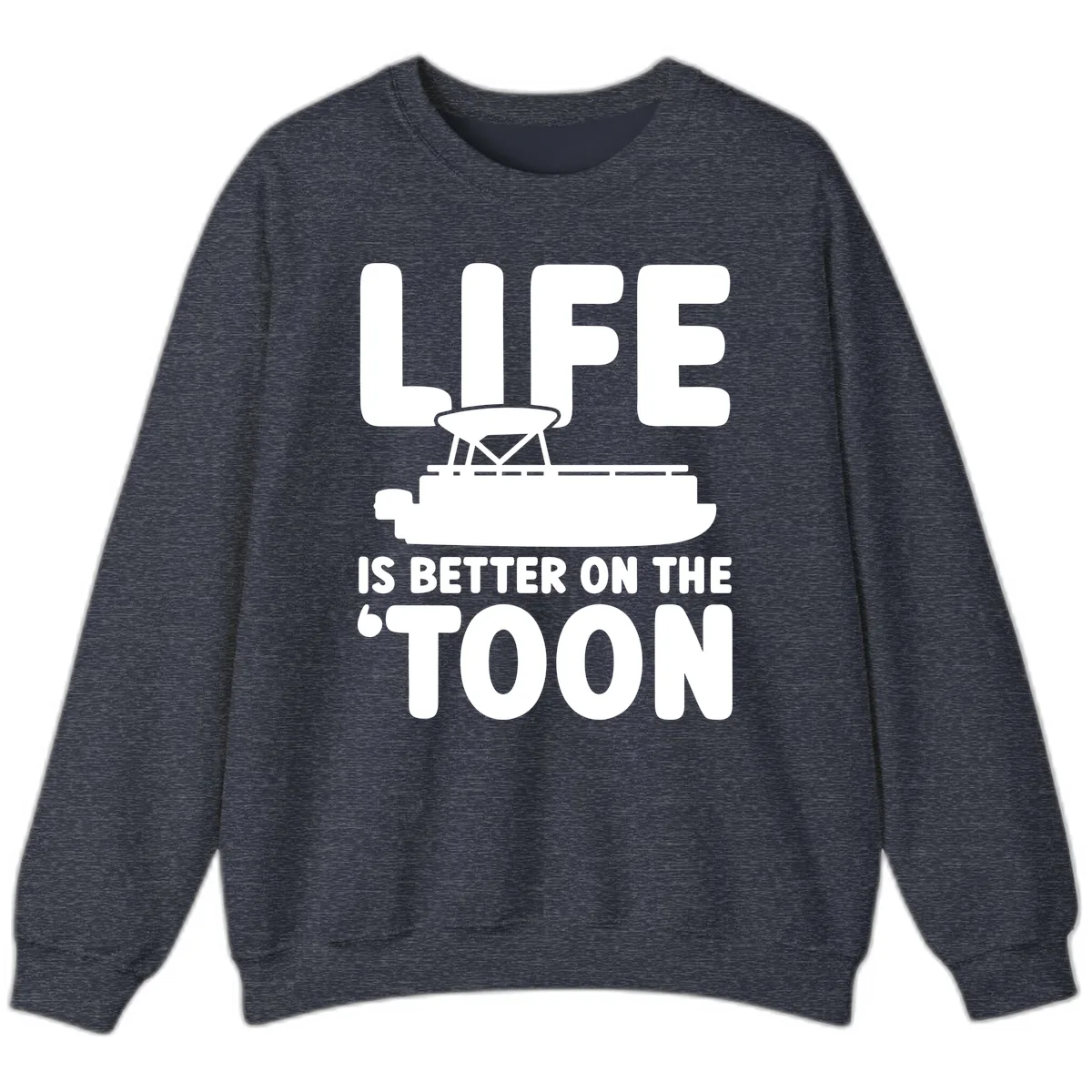 Life Is Better On The Toon Apparel Sweatshirt in Heather Sport Dark Navy
