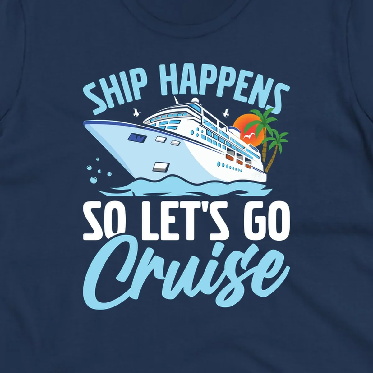 Ship Happens So Let's Go Cruise text with illustration of a cruise ship, sunset, and palm trees.