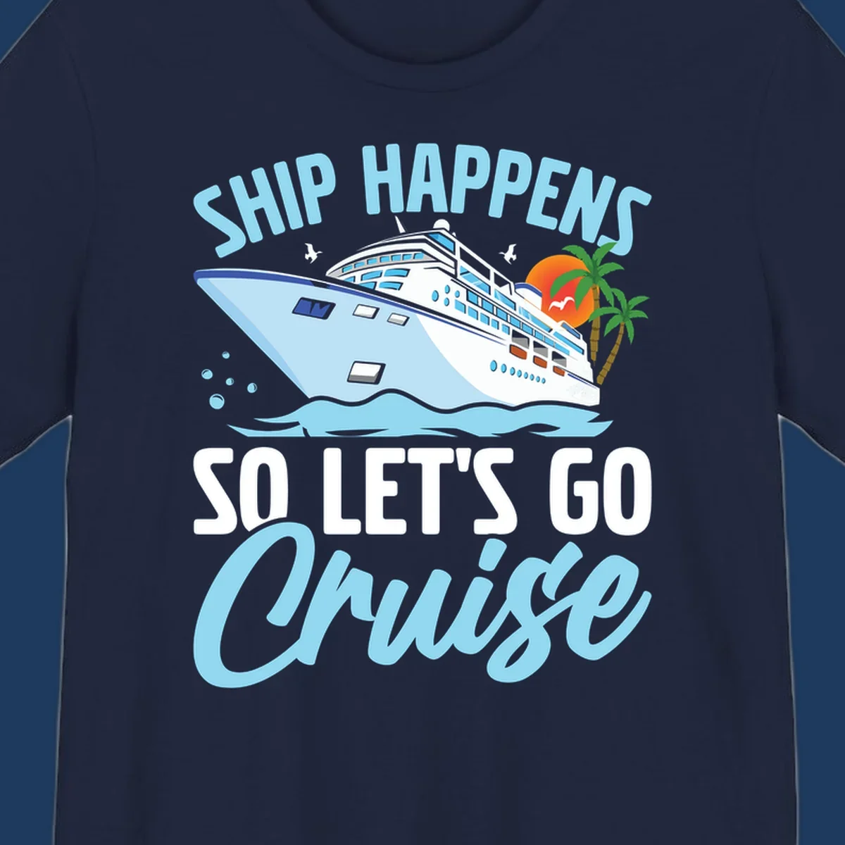 Ship Happens So Let's Go Cruise text with illustration of a cruise ship, sunset, and palm trees.