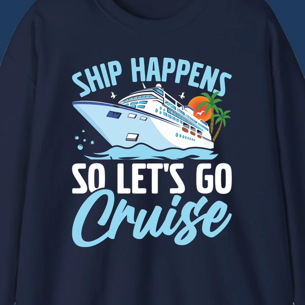 Ship Happens So Let's Go Cruise text with illustration of a cruise ship, sunset, and palm trees.