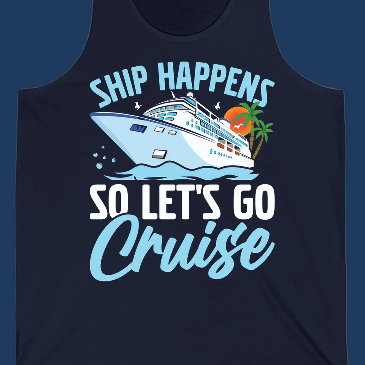Ship Happens So Let's Go Cruise text with illustration of a cruise ship, sunset, and palm trees.