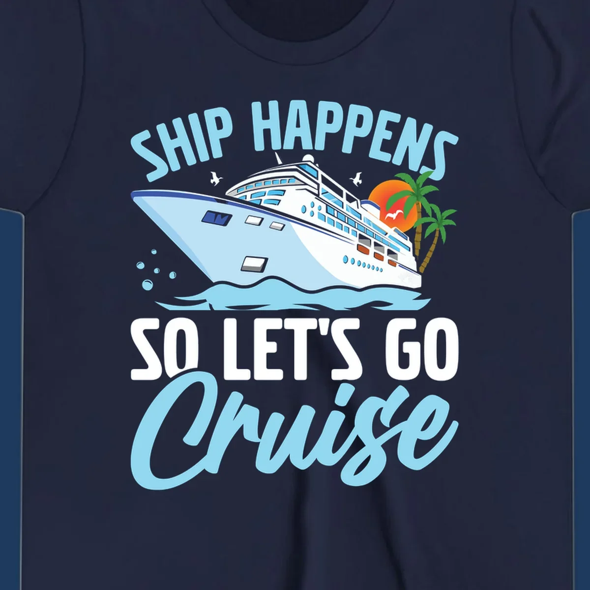 Ship Happens So Let's Go Cruise text with illustration of a cruise ship, sunset, and palm trees.