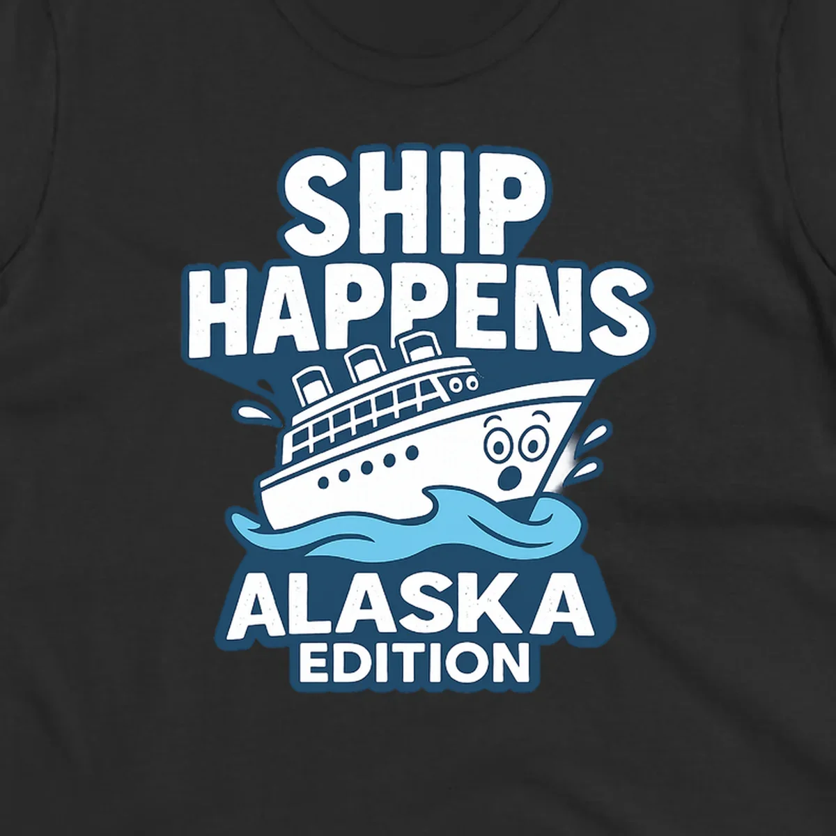Ship Happens Alaska Edition cartoon design with a surprised ship on waves.