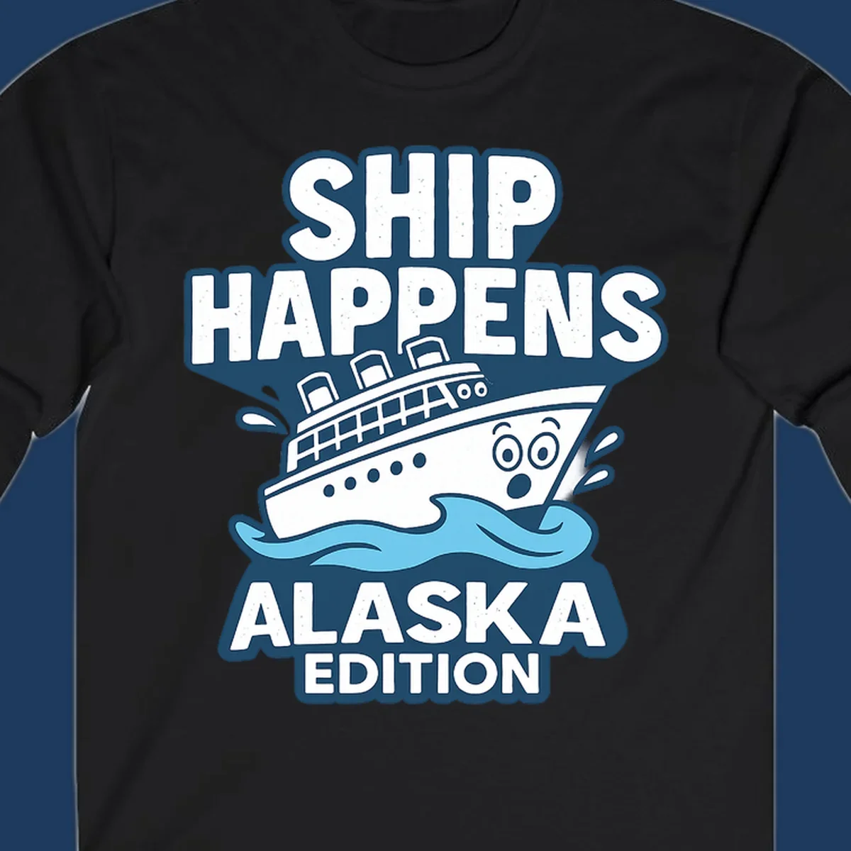 Ship Happens Alaska Edition cartoon design with a surprised ship on waves.