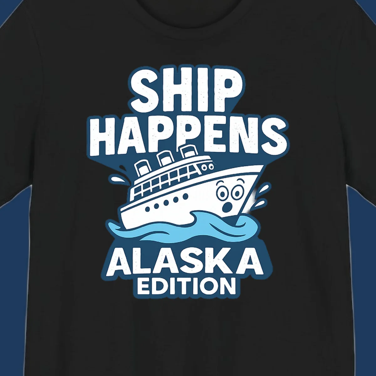Ship Happens Alaska Edition cartoon design with a surprised ship on waves.
