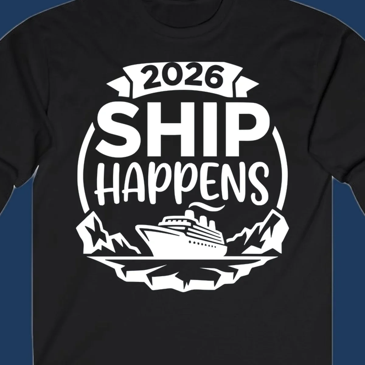 Ship Happens 2026 text with a cruise ship, icebergs, and mountains graphic.