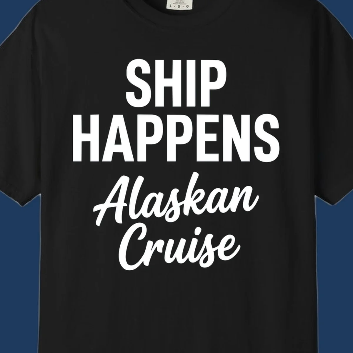 Ship Happens Alaskan Cruise text design with bold and script fonts.