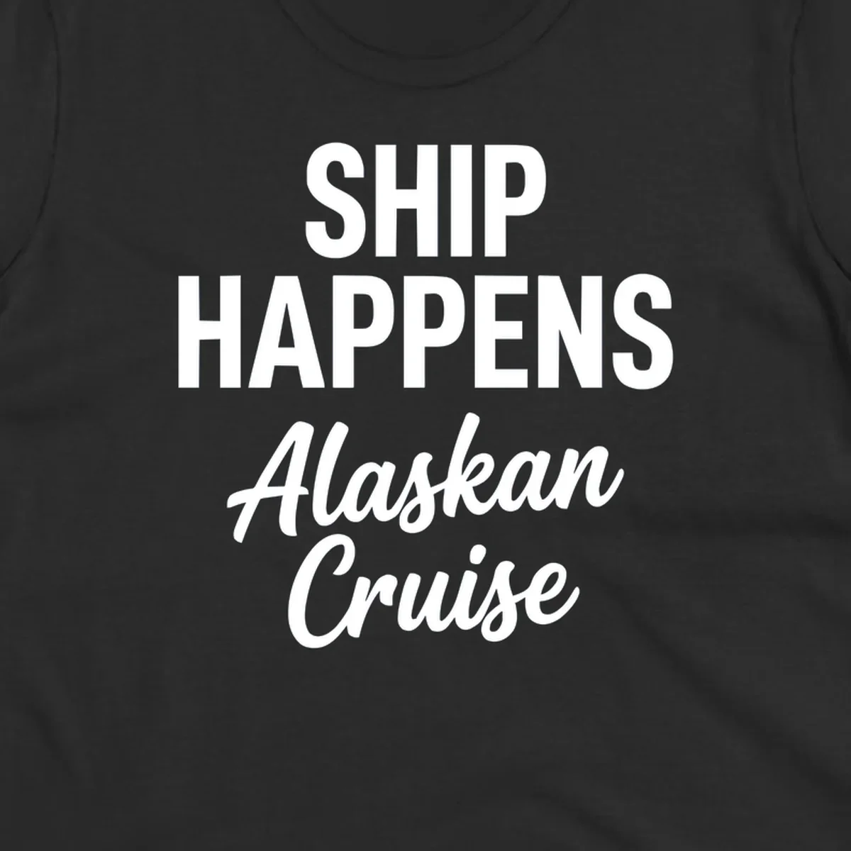 Ship Happens Alaskan Cruise text design with bold and script fonts.