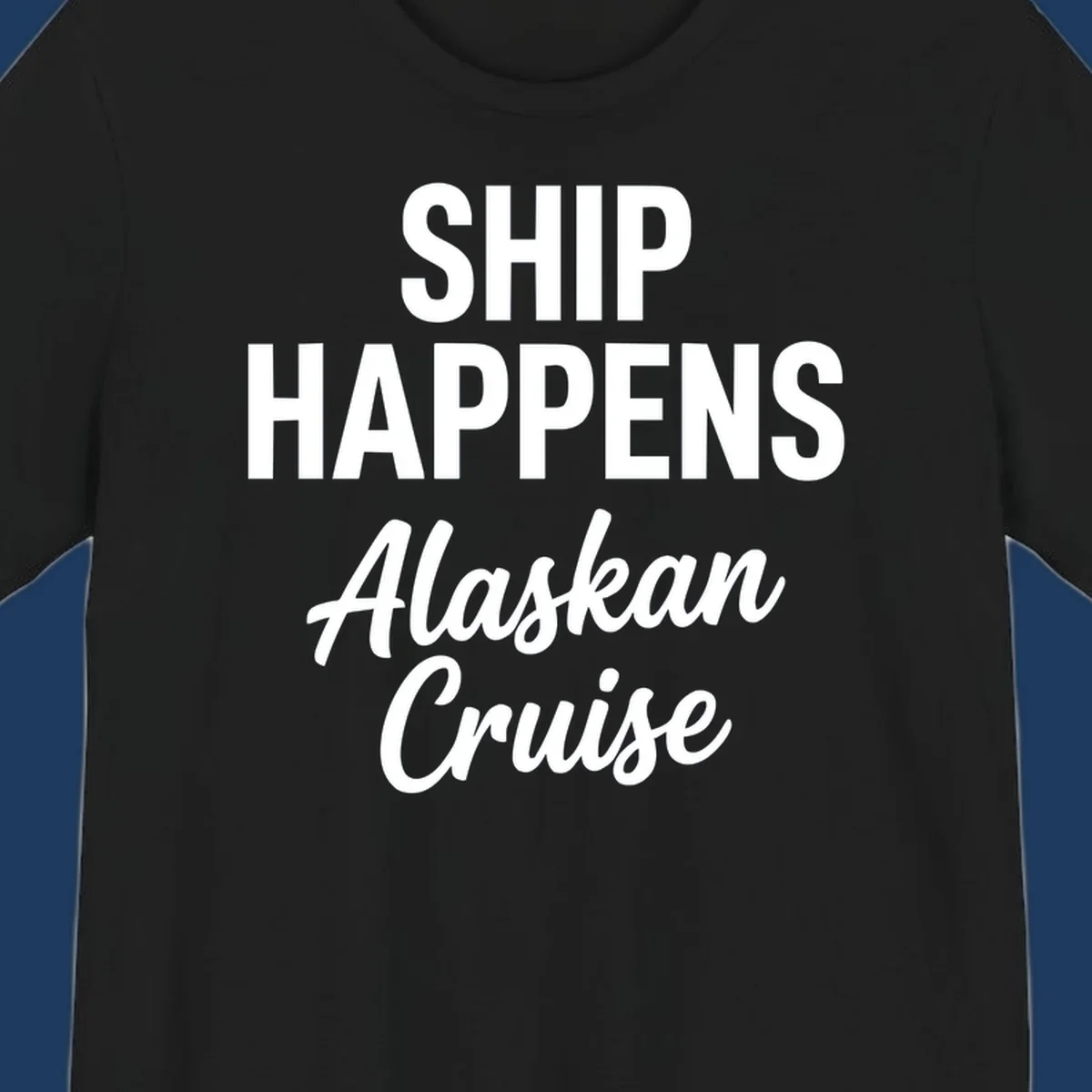 Ship Happens Alaskan Cruise text design with bold and script fonts.