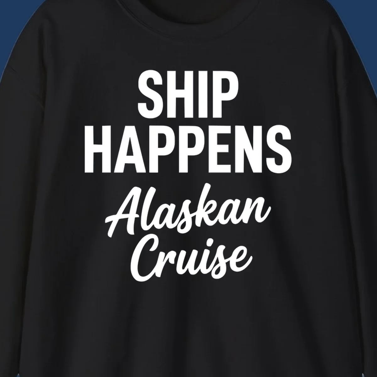 Ship Happens Alaskan Cruise text design with bold and script fonts.