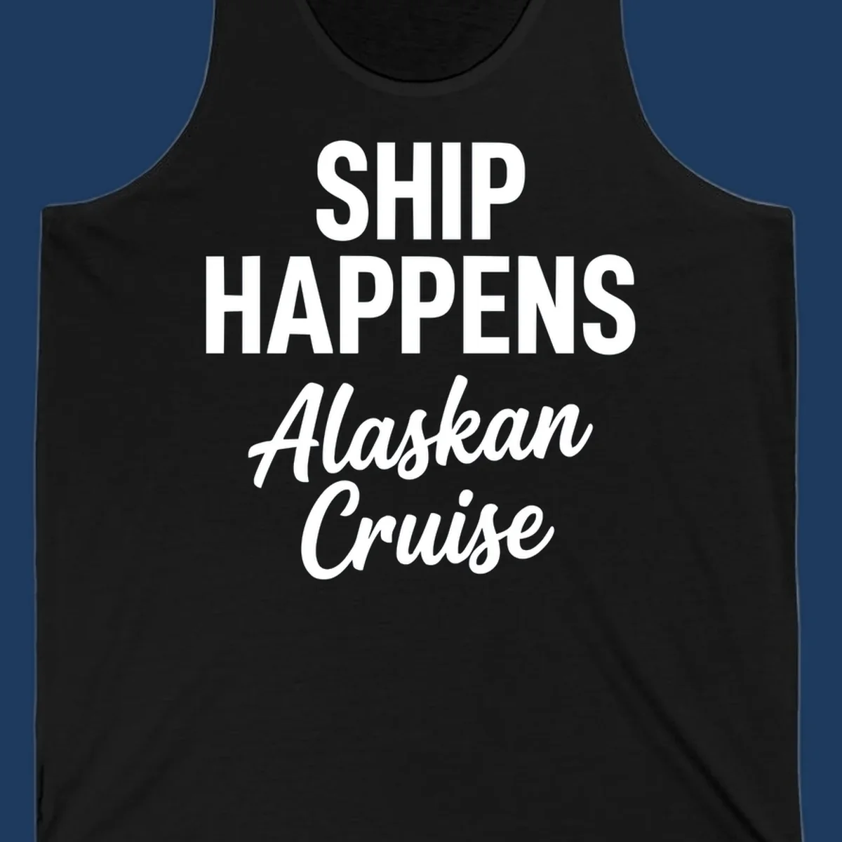 Ship Happens Alaskan Cruise text design with bold and script fonts.