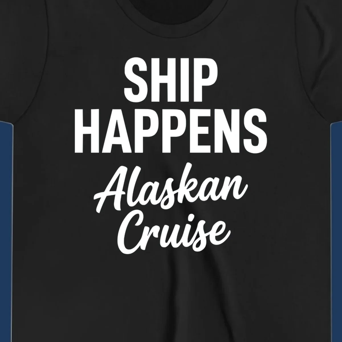 Ship Happens Alaskan Cruise text design with bold and script fonts.