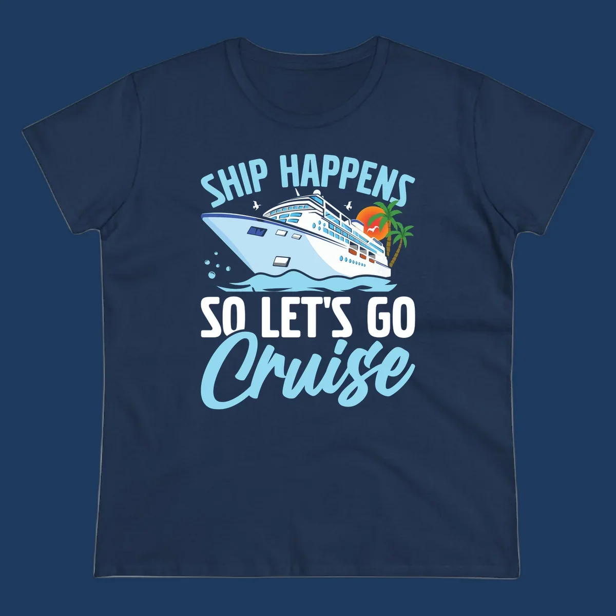 Ship Happens So Let's Go Cruise text with illustration of a cruise ship, sunset, and palm trees.