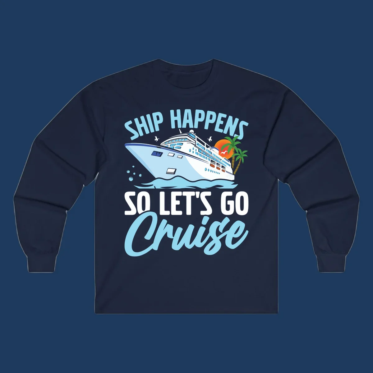Ship Happens So Let's Go Cruise text with illustration of a cruise ship, sunset, and palm trees.