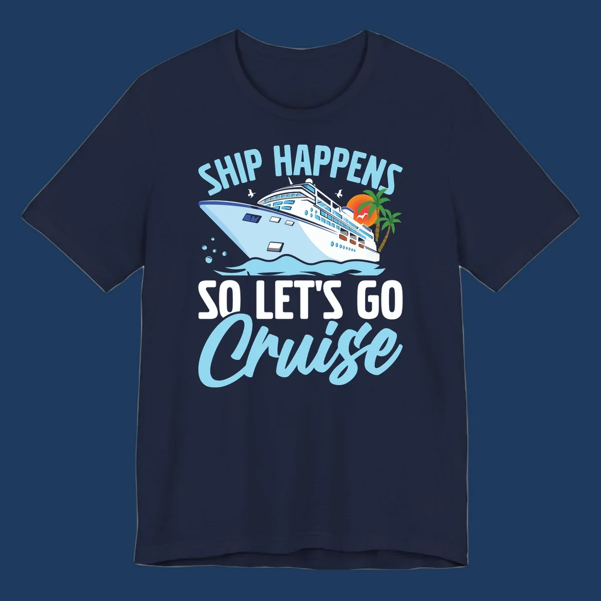 Ship Happens So Let's Go Cruise text with illustration of a cruise ship, sunset, and palm trees.