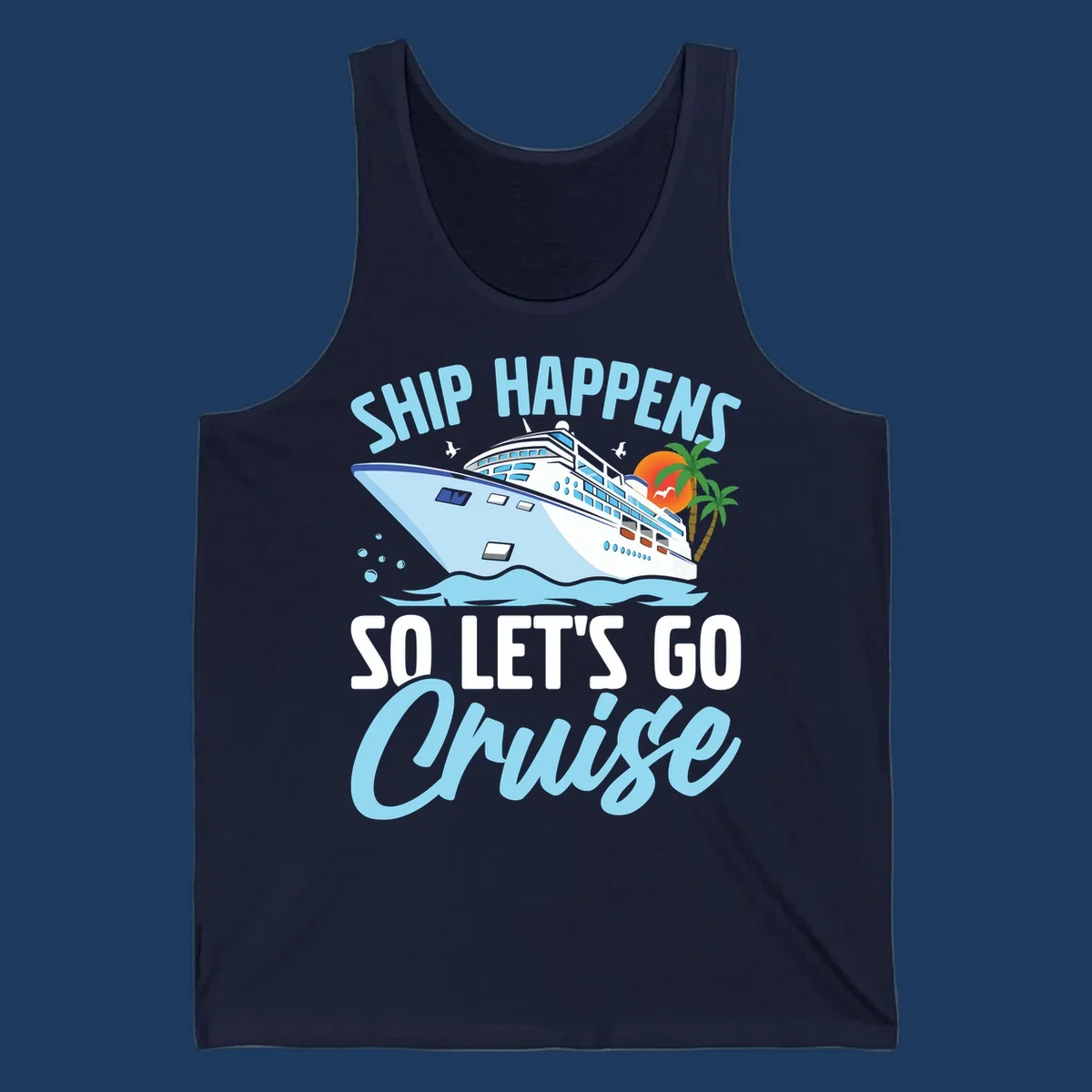 Ship Happens So Let's Go Cruise text with illustration of a cruise ship, sunset, and palm trees.