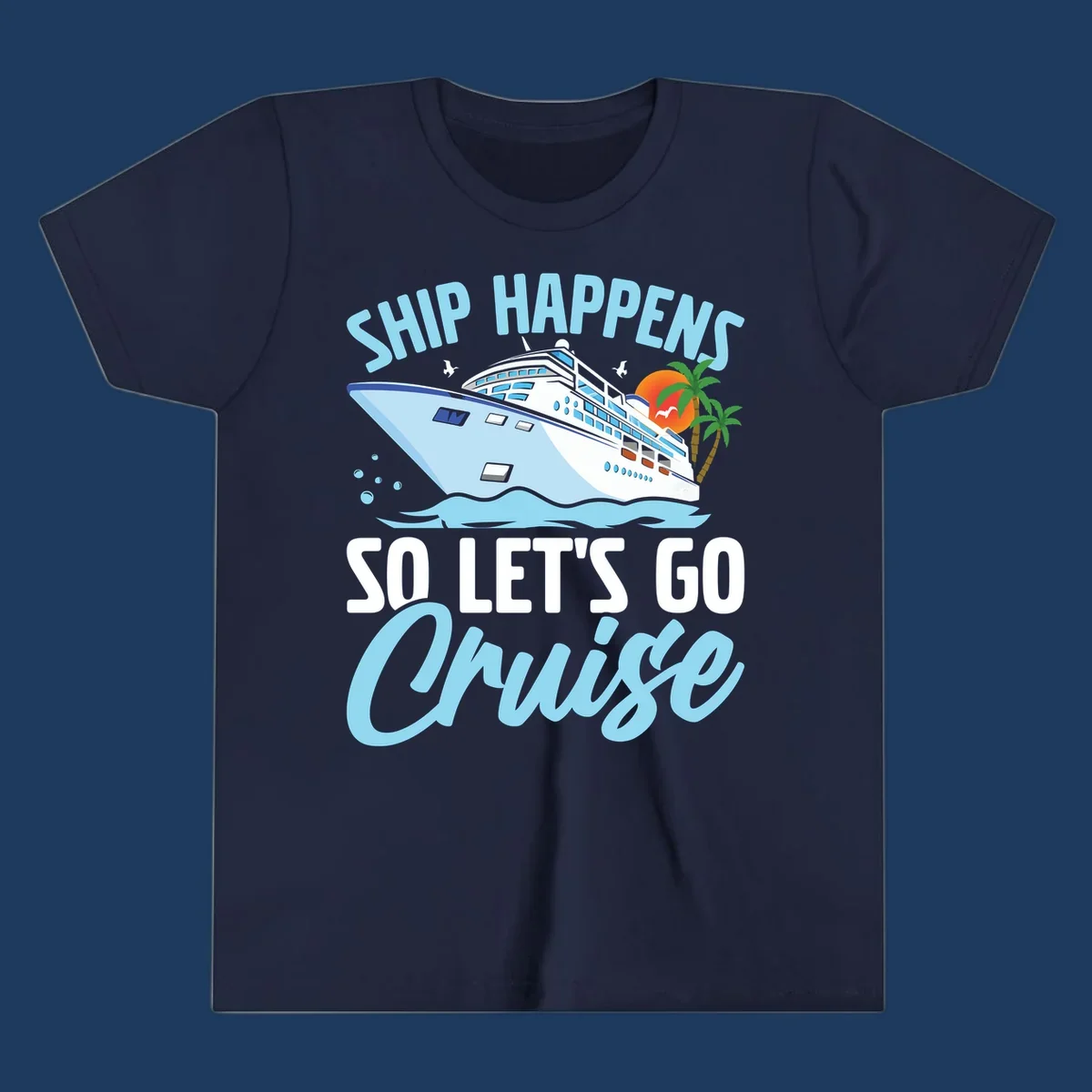 Ship Happens So Let's Go Cruise text with illustration of a cruise ship, sunset, and palm trees.