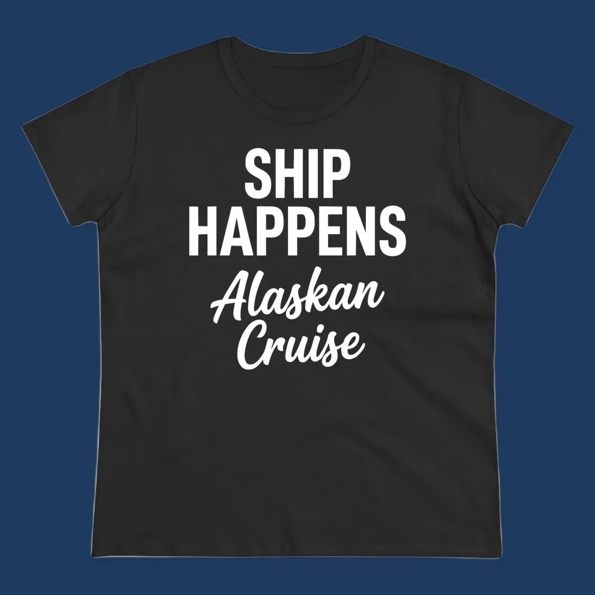 Ship Happens Alaskan Cruise text design with bold and script fonts.