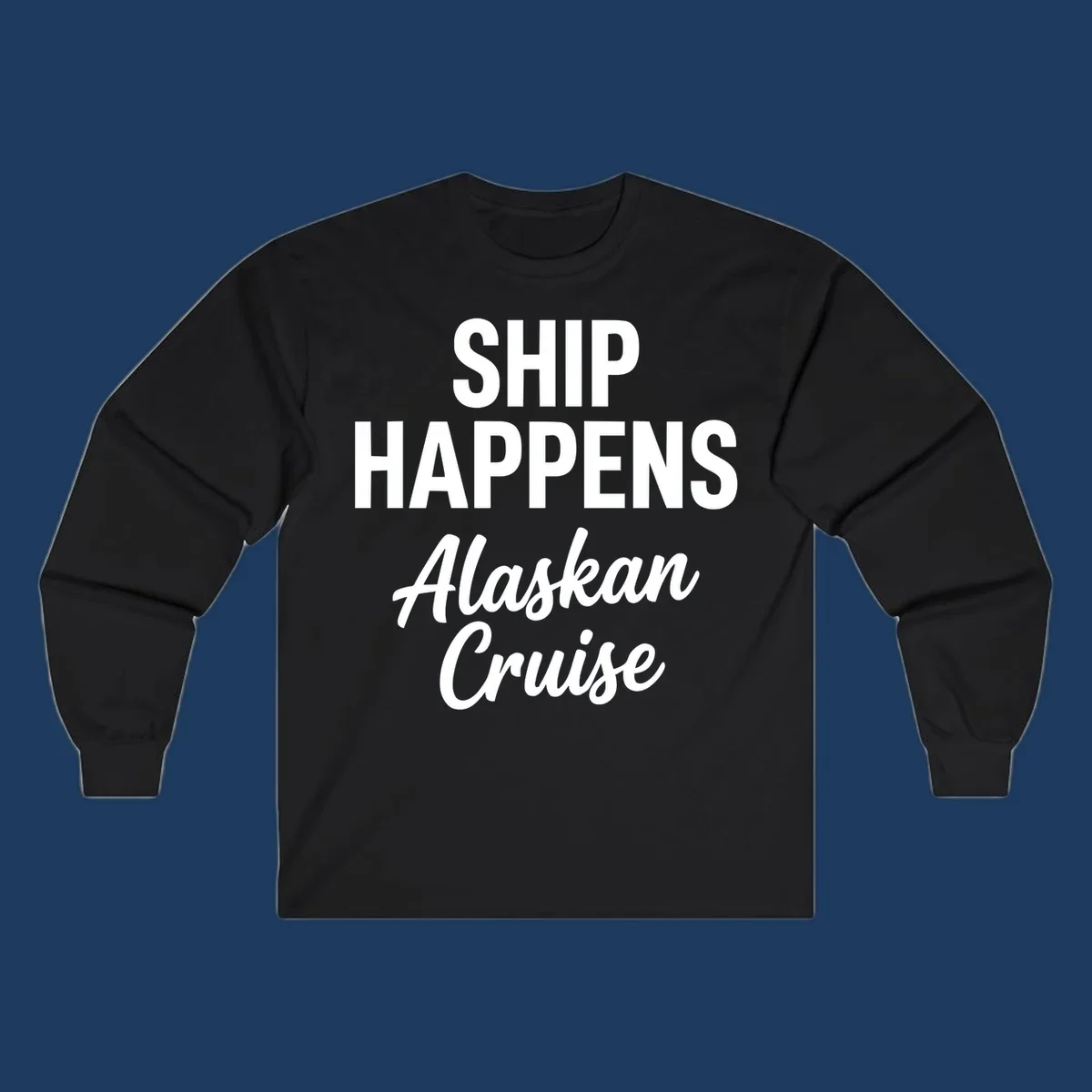 Ship Happens Alaskan Cruise text design with bold and script fonts.