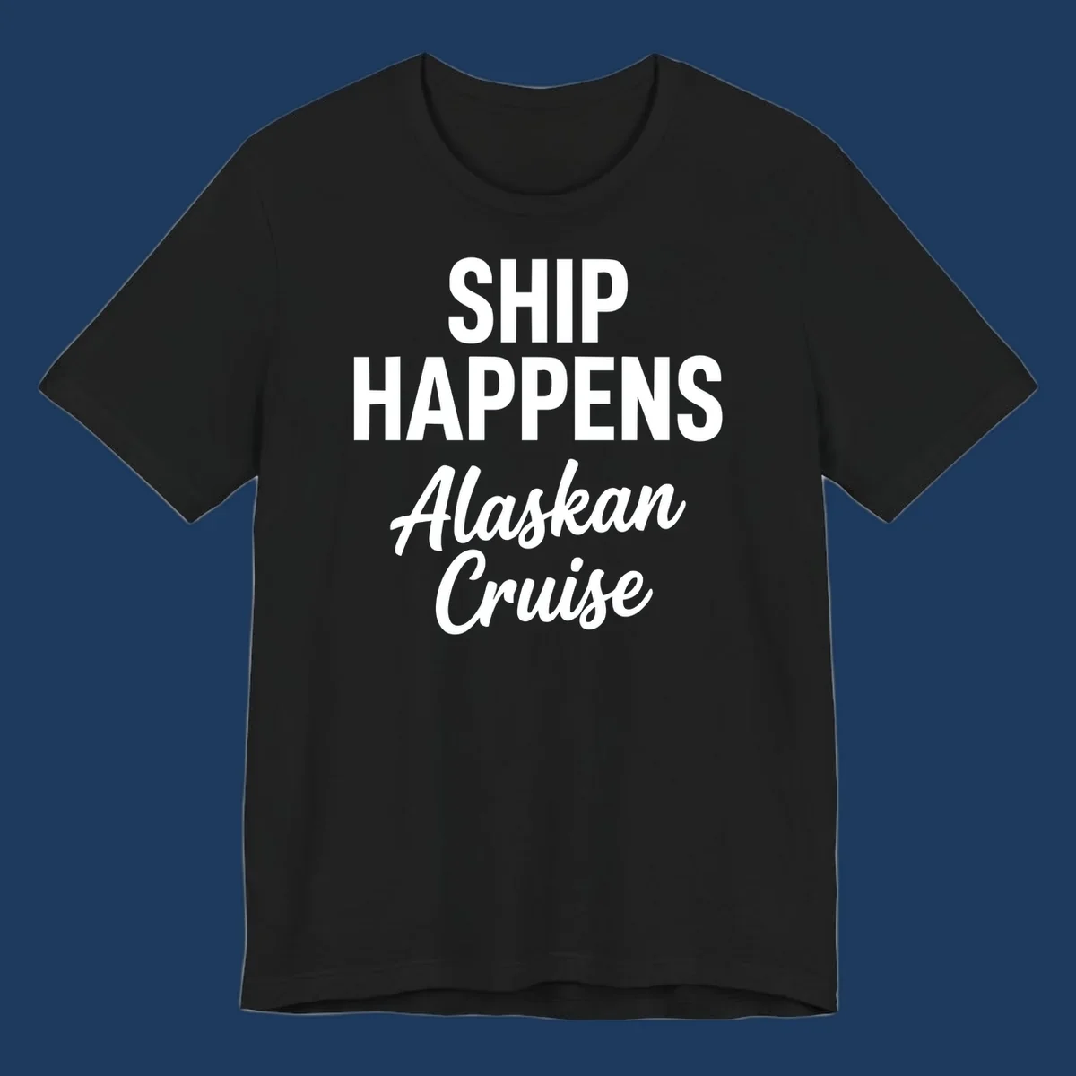 Ship Happens Alaskan Cruise text design with bold and script fonts.
