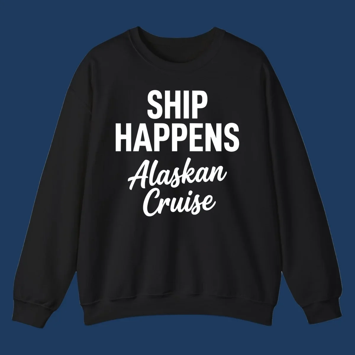 Ship Happens Alaskan Cruise text design with bold and script fonts.