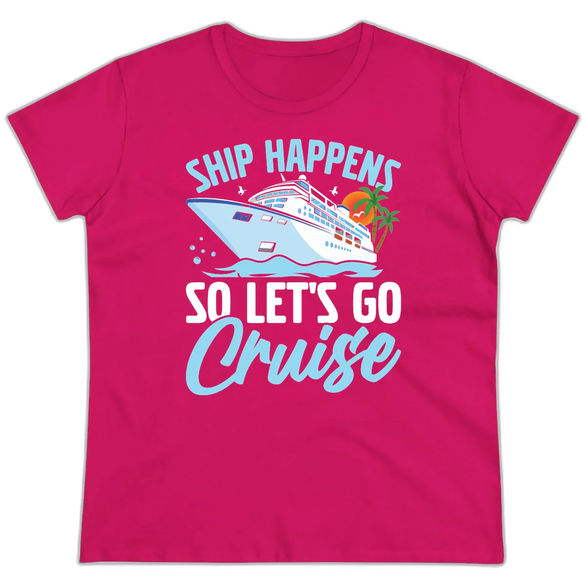 Ship Happens So Let's Go Cruise Ladies Tee in Heliconia
