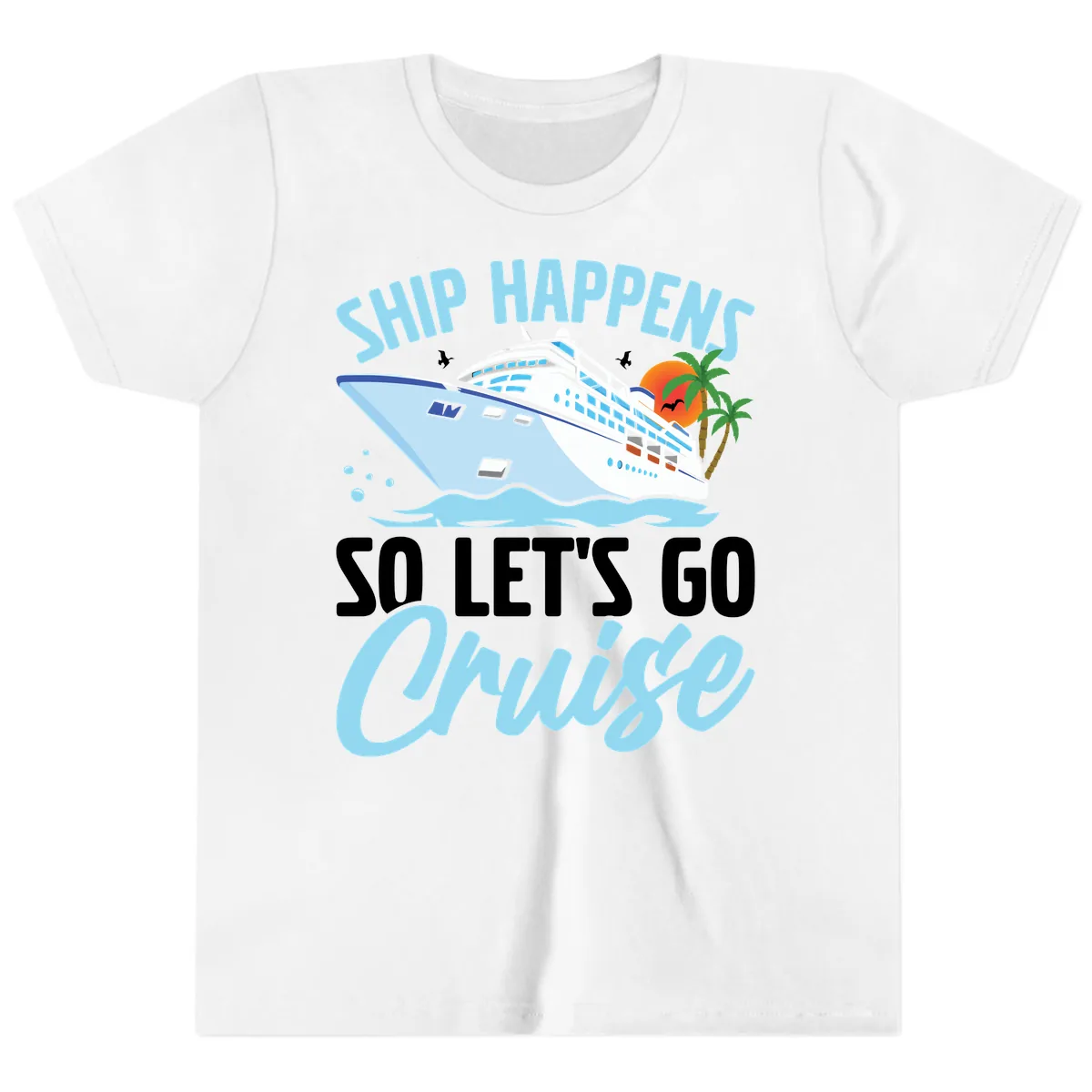 Ship Happens So Let's Go Cruise Youth T-Shirt in White