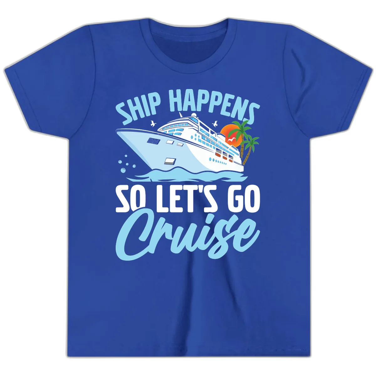 Ship Happens So Let's Go Cruise Youth T-Shirt in True Royal