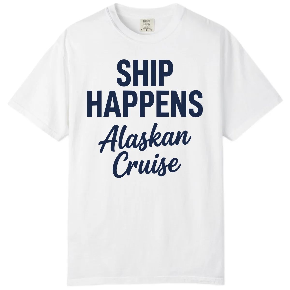 Ship Happens Alaskan Cruise Comfort Color in White