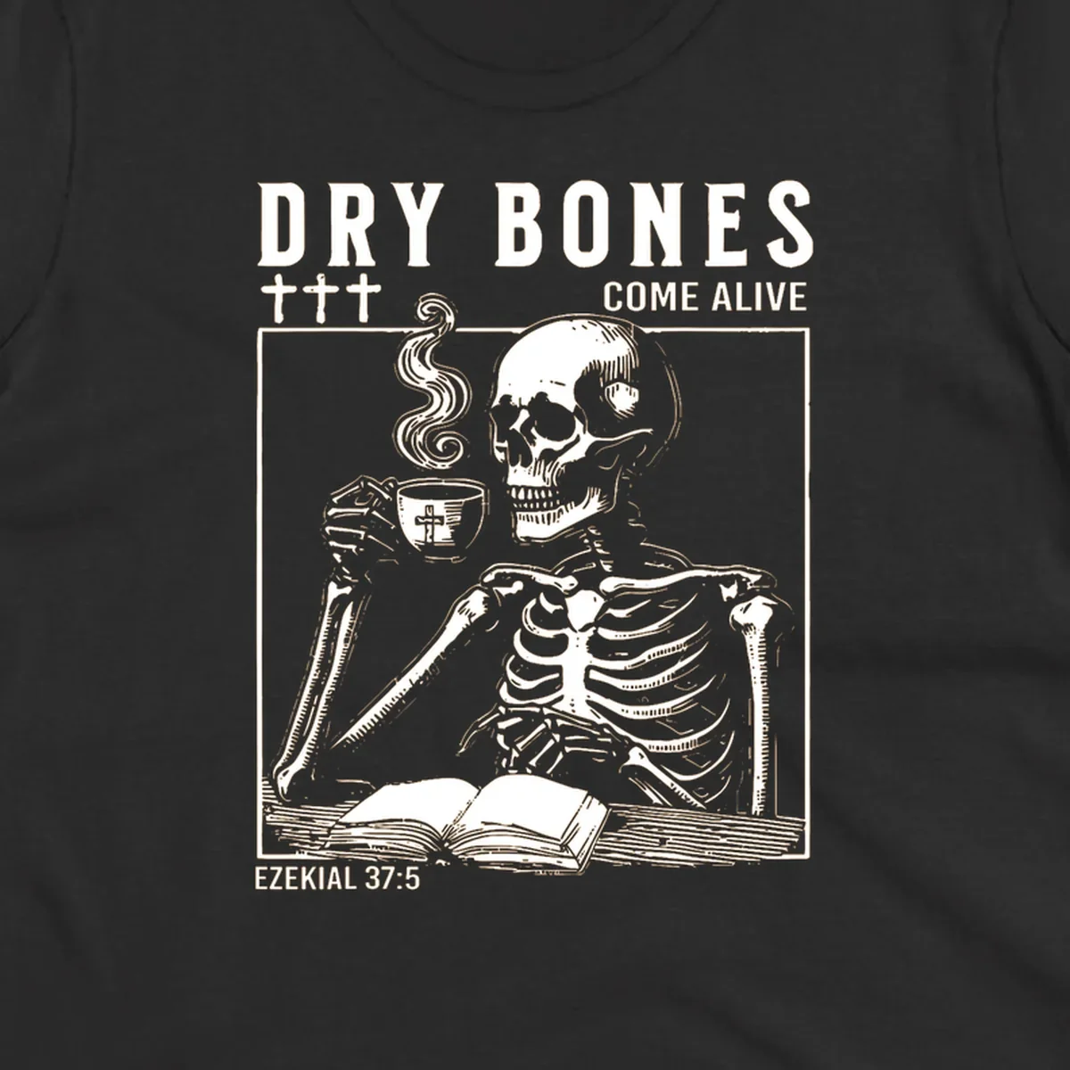 Skeleton reading a book and drinking coffee, with text 'Dry Bones Come Alive' and 'Ezekial 37:5'.