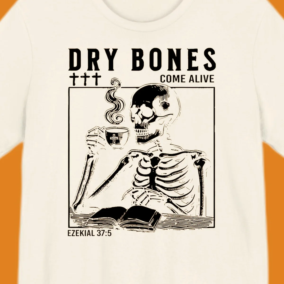 Skeleton reading a book and drinking coffee, with text 'Dry Bones Come Alive' and 'Ezekial 37:5'.
