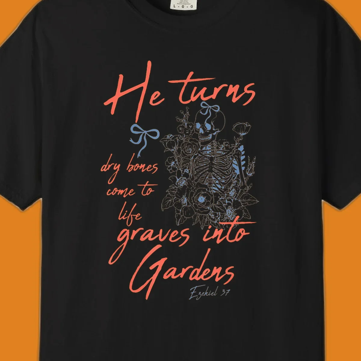 Skeleton with flowers and text 'He turns dry bones come to life graves into Gardens' from Ezekiel 37.