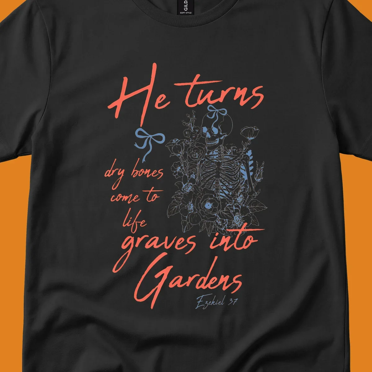 Skeleton with flowers and text 'He turns dry bones come to life graves into Gardens' from Ezekiel 37.