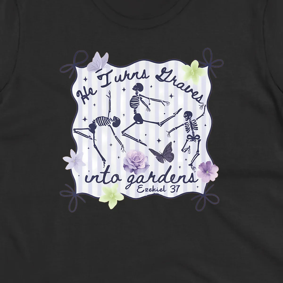 Skeletons dancing with text 'He Turns Graves Into Gardens Ezekiel 37', butterflies, and flowers.