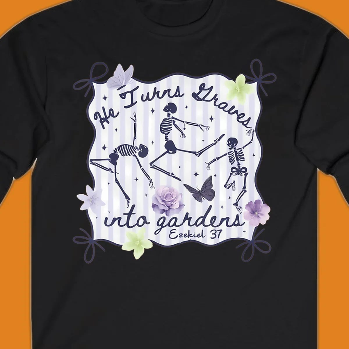Skeletons dancing with text 'He Turns Graves Into Gardens Ezekiel 37', butterflies, and flowers.