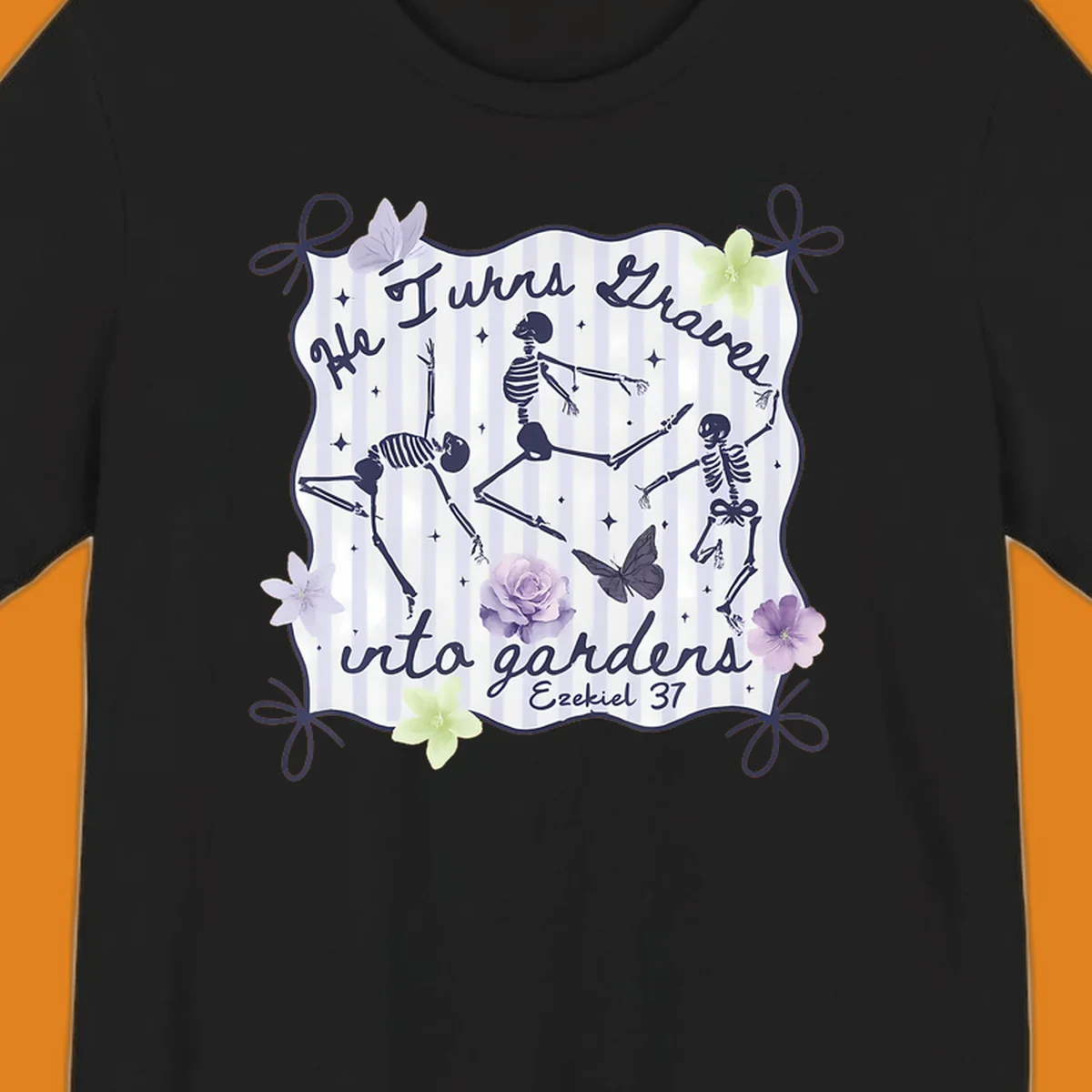 Skeletons dancing with text 'He Turns Graves Into Gardens Ezekiel 37', butterflies, and flowers.