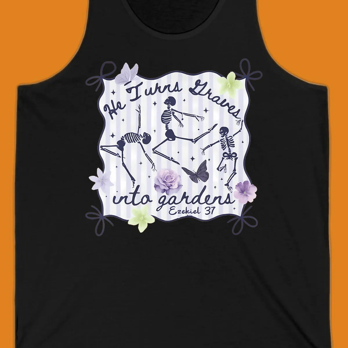 Skeletons dancing with text 'He Turns Graves Into Gardens Ezekiel 37', butterflies, and flowers.