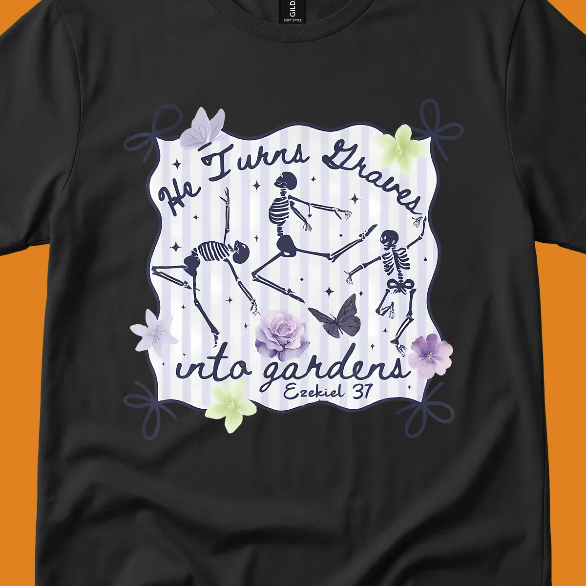 Skeletons dancing with text 'He Turns Graves Into Gardens Ezekiel 37', butterflies, and flowers.