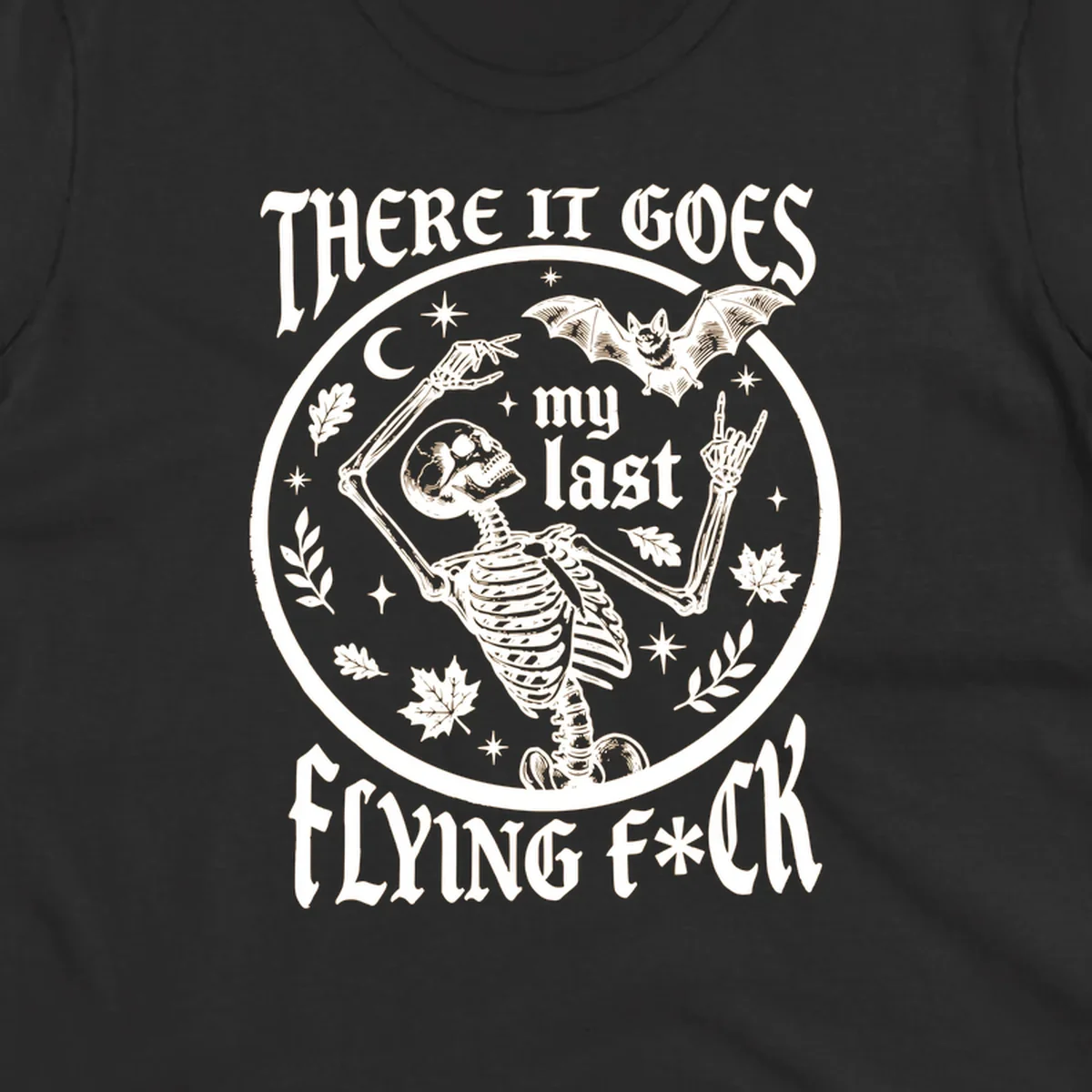 Skeleton with bat and moon, 'There It Goes My Last Flying Fuck' text, gothic illustration. flying-fuck-skeleton
