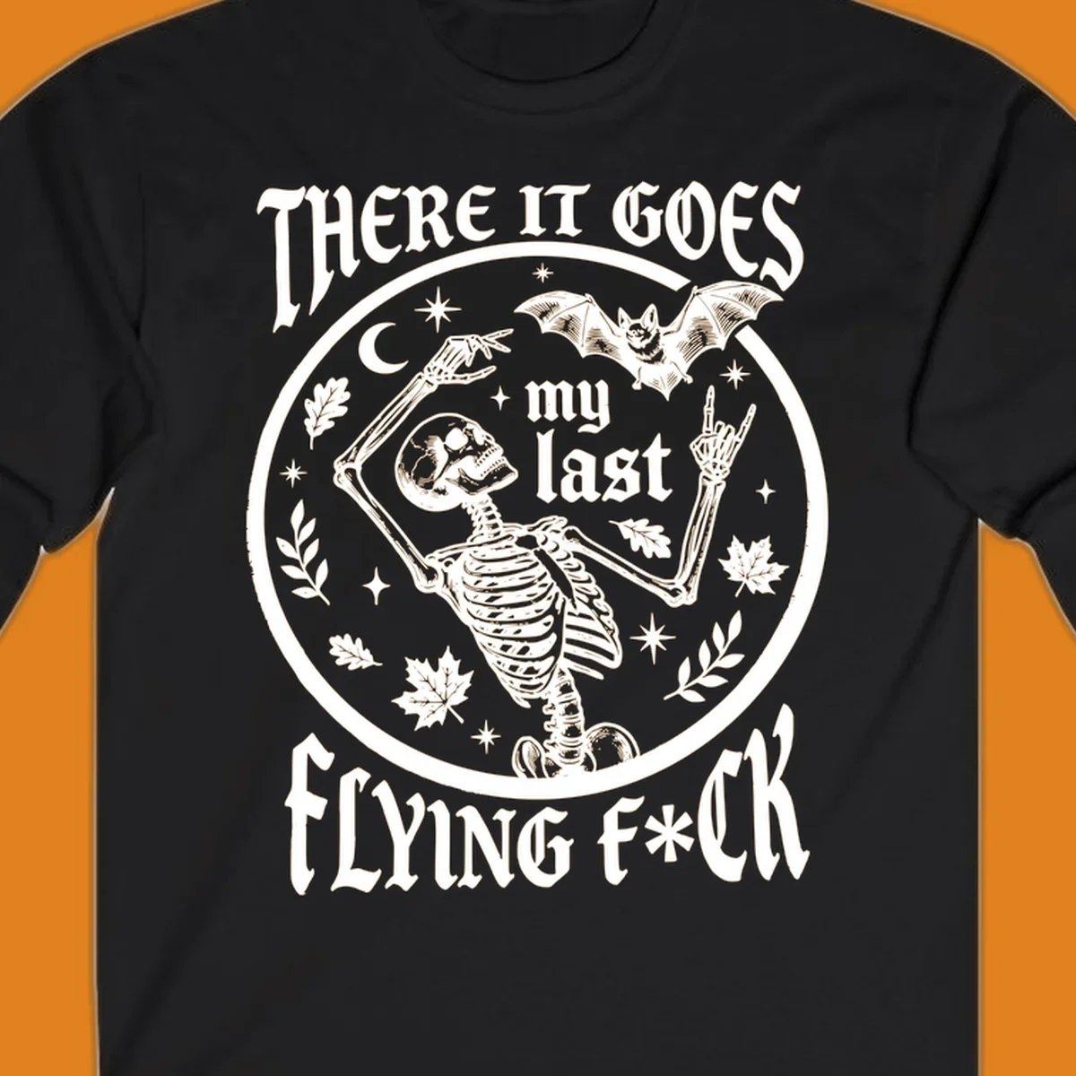 Skeleton with bat and moon, 'There It Goes My Last Flying Fuck' text, gothic illustration. flying-fuck-skeleton