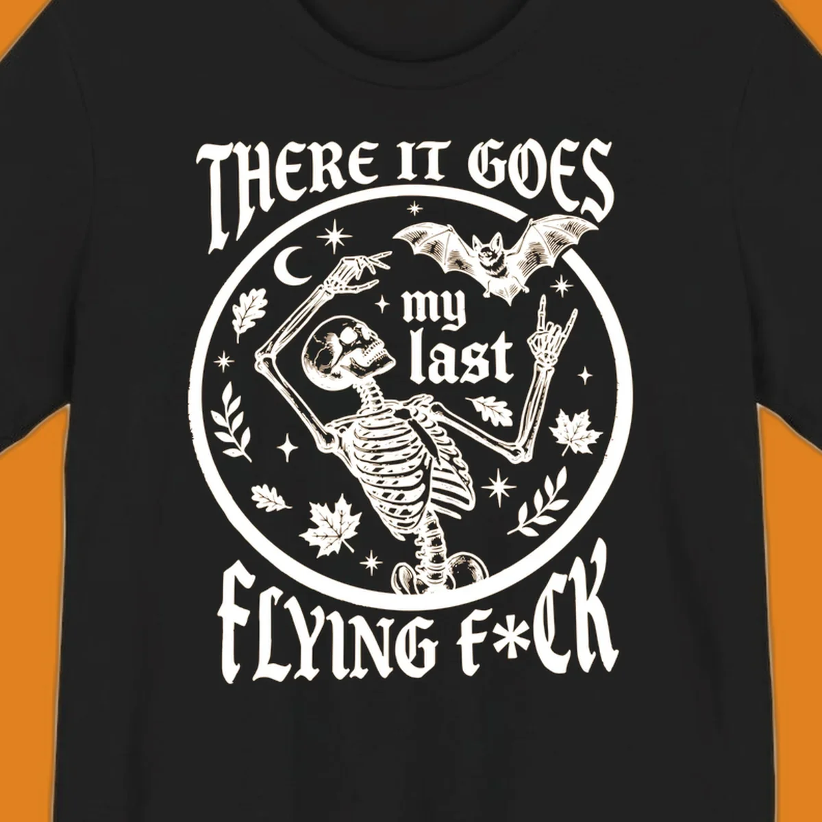 Skeleton with bat and moon, 'There It Goes My Last Flying Fuck' text, gothic illustration. flying-fuck-skeleton