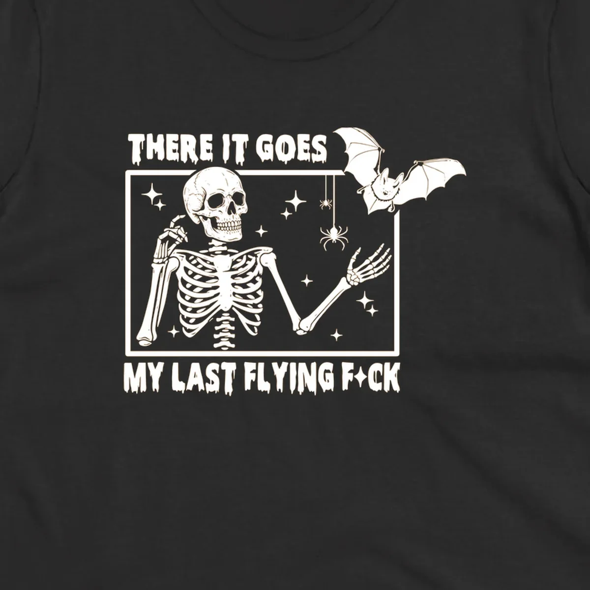 Skeleton with bat and spiders, text 'There It Goes My Last Flying Fck'.
