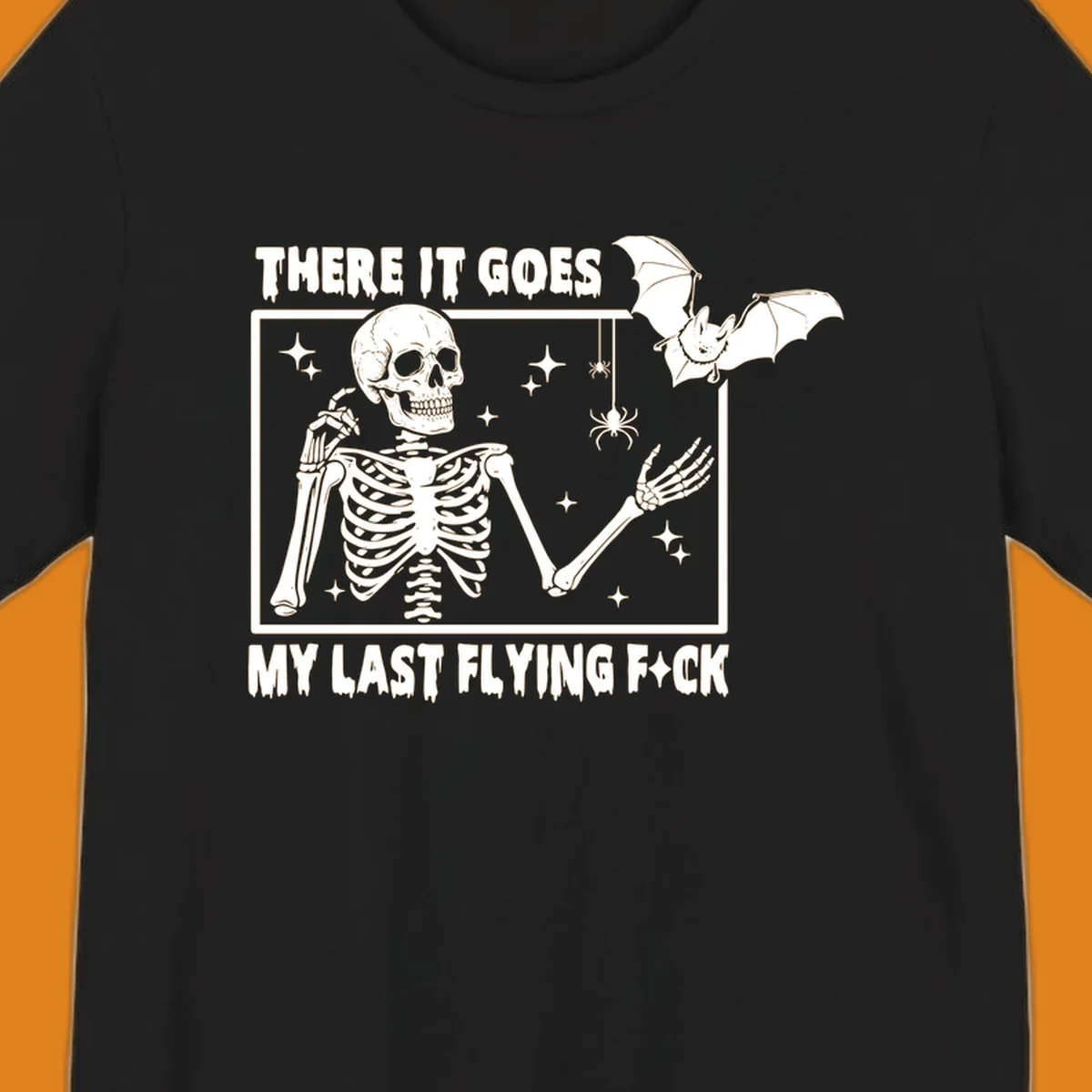 Skeleton with bat and spiders, text 'There It Goes My Last Flying Fck'.
